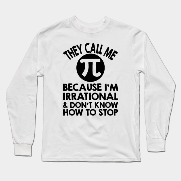 They Call Me Pi Long Sleeve T-Shirt by Geeks With Sundries